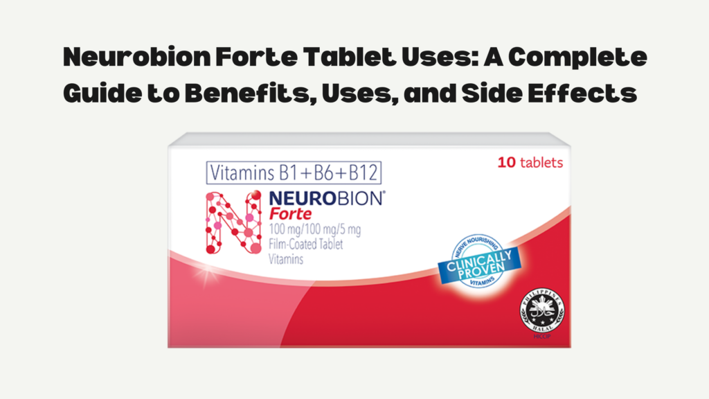 Neurobion Forte Tablet Uses: A Complete Guide to Benefits, Uses, and Side Effects