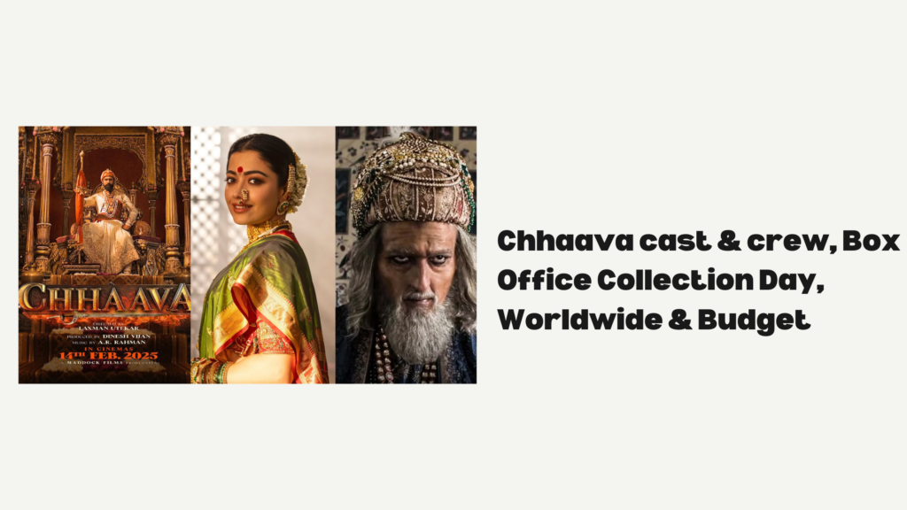 Chhaava cast & crew, Box Office Collection Day, Worldwide & Budget