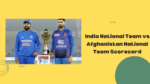 Indian national team vs afganistan national team scorecard