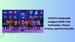 VIVO Pro Kabaddi League 2025: Full Schedule, Ticket Prices, and Key Details