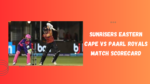 Sunrisers Eastern Cape vs Paarl Royals Match Scorecard