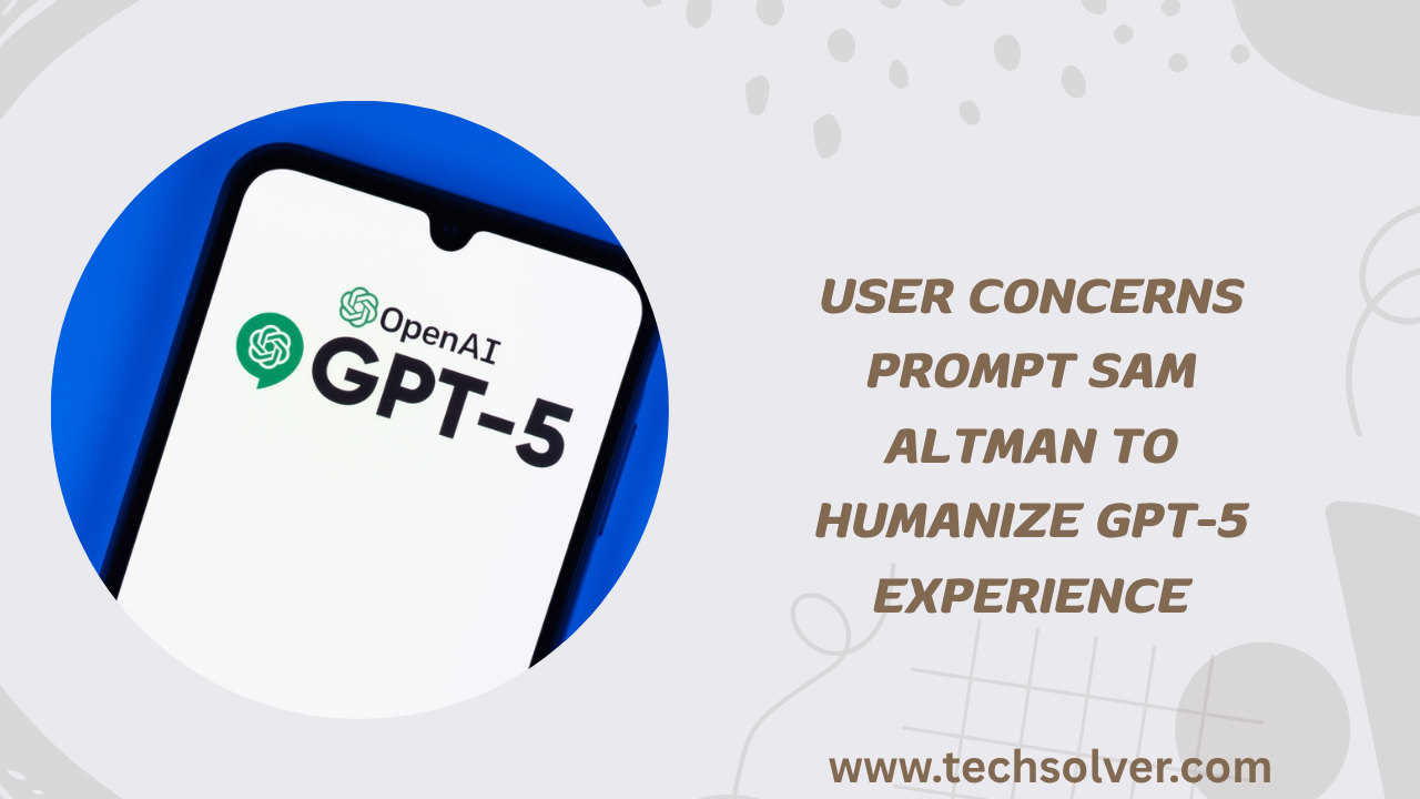 User Concerns Prompt Sam Altman to Humanize GPT-5 Experience